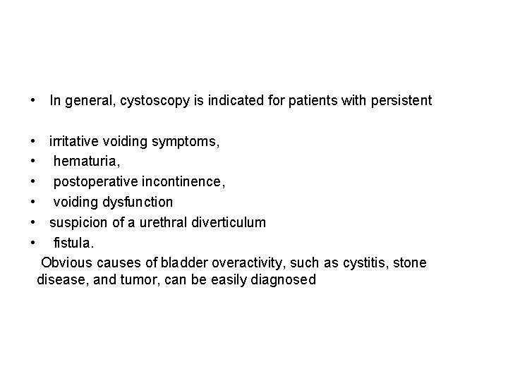  • In general, cystoscopy is indicated for patients with persistent • irritative voiding