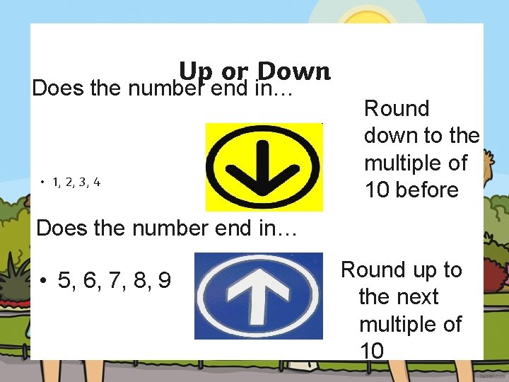 Up or Down Does the number end in… • 1, 2, 3, 4 Round