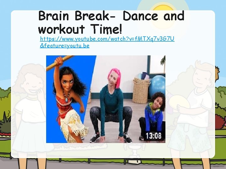 Brain Break- Dance and workout Time! https: //www. youtube. com/watch? v=f. MTXq 7 v