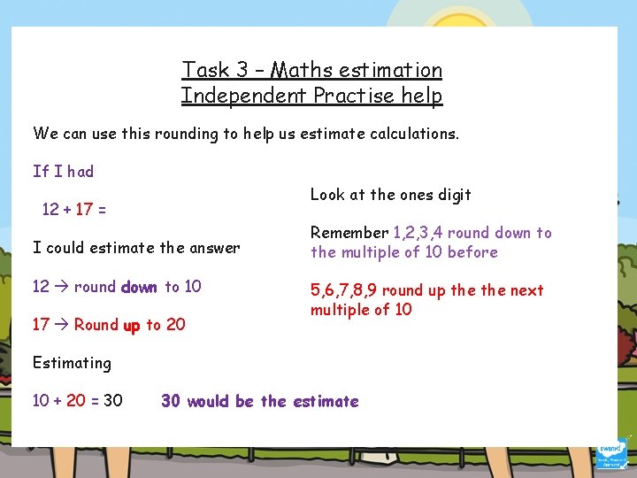 Task 3 – Maths estimation Independent Practise help We can use this rounding to