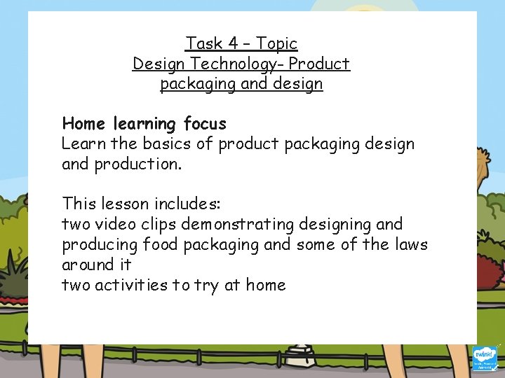 Task 4 – Topic Design Technology- Product packaging and design Home learning focus Learn