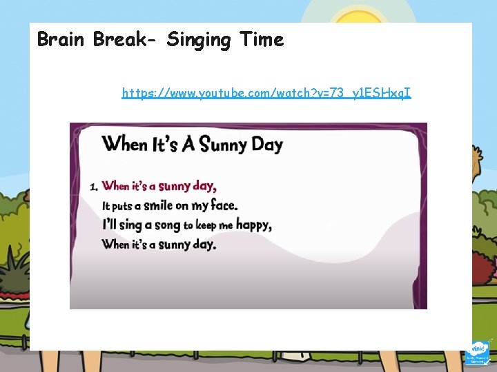 Brain Break- Singing Time https: //www. youtube. com/watch? v=73_y 1 ESHxq. I 