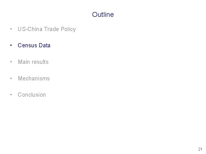 Outline • US-China Trade Policy • Census Data • Main results • Mechanisms •