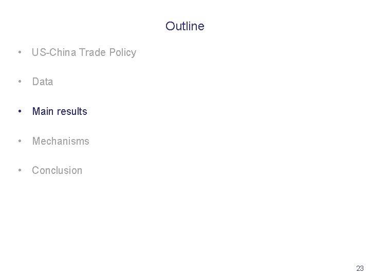 Outline • US-China Trade Policy • Data • Main results • Mechanisms • Conclusion