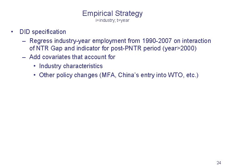 Empirical Strategy i=industry; t=year • DID specification – Regress industry-year employment from 1990 -2007