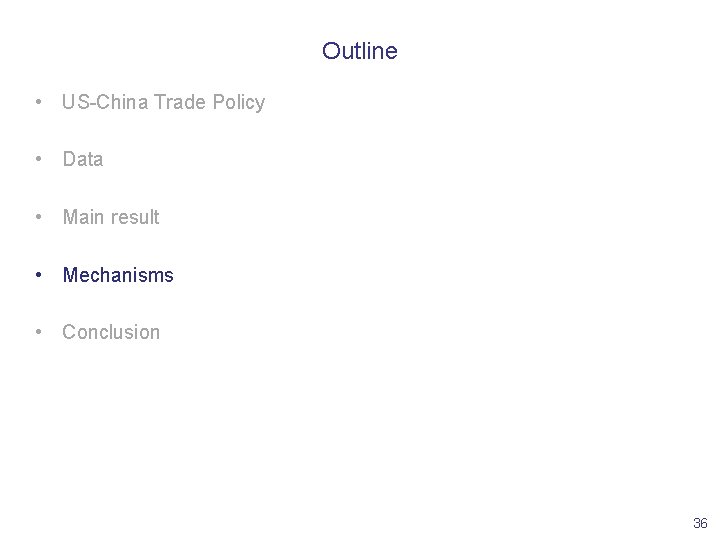 Outline • US-China Trade Policy • Data • Main result • Mechanisms • Conclusion