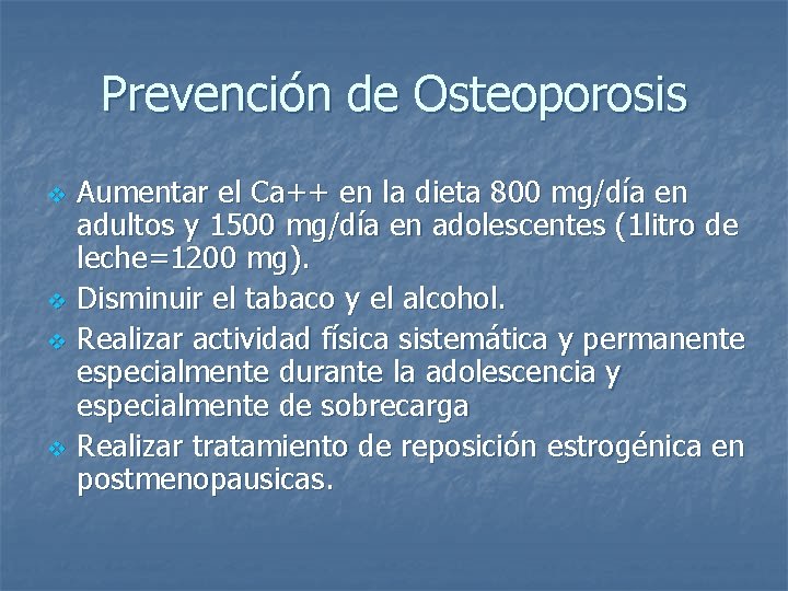 Prevención de Osteoporosis v v Aumentar el Ca++ en la dieta 800 mg/día en