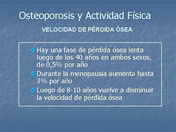 Osteoporosis y Actividad Física VELOCIDAD DE PÉRDIDA ÓSEA v Hay una fase de pérdida