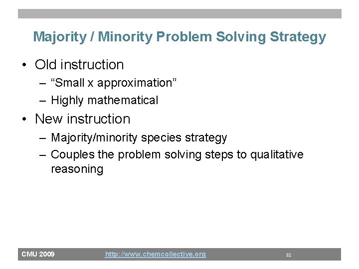 Majority / Minority Problem Solving Strategy • Old instruction – “Small x approximation” –