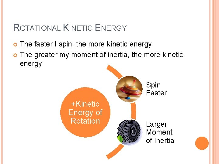 ROTATIONAL KINETIC ENERGY The faster I spin, the more kinetic energy The greater my