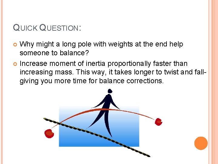 QUICK QUESTION: Why might a long pole with weights at the end help someone