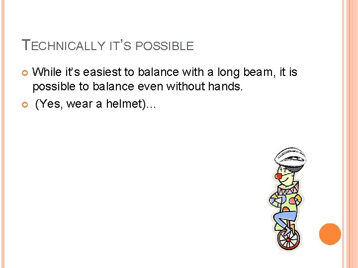 TECHNICALLY IT’S POSSIBLE While it’s easiest to balance with a long beam, it is
