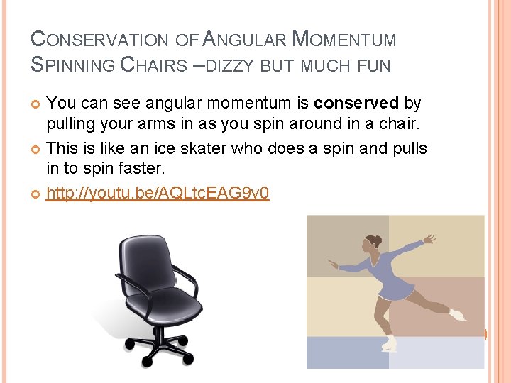 CONSERVATION OF ANGULAR MOMENTUM SPINNING CHAIRS –DIZZY BUT MUCH FUN You can see angular