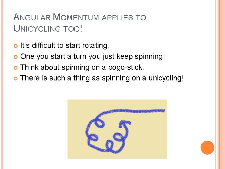 ANGULAR MOMENTUM APPLIES TO UNICYCLING TOO! It’s difficult to start rotating. One you start