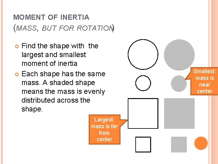 MOMENT OF INERTIA (MASS, BUT FOR ROTATION) Find the shape with the largest and