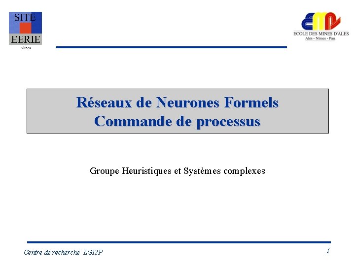 Réseaux de Neurones Formels Commande de processus Groupe Heuristiques et Systèmes complexes Centre de