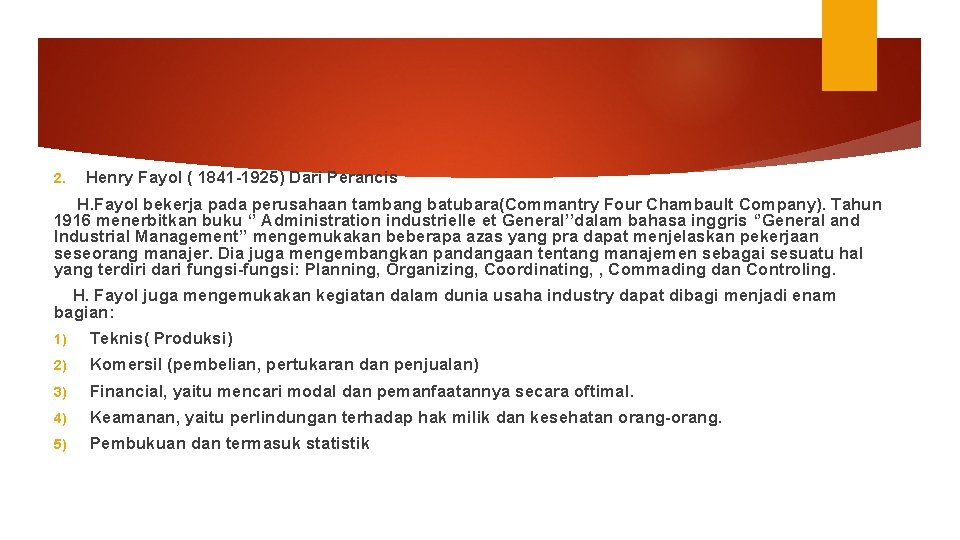 2. Henry Fayol ( 1841 -1925) Dari Perancis H. Fayol bekerja pada perusahaan tambang
