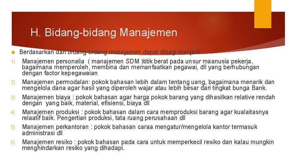 H. Bidang-bidang Manajemen 1) 2) 3) 4) 5) 6) Berdasarkan dari bidang-bidang manajemen dapat