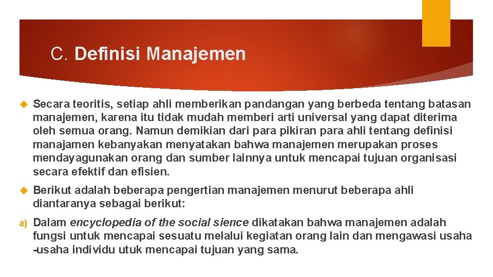 C. Definisi Manajemen Secara teoritis, setiap ahli memberikan pandangan yang berbeda tentang batasan manajemen,