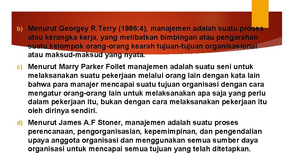 b) Menurut Georgey R. Terry (1986: 4), manajemen adalah suatu proses atau kerangka kerja,