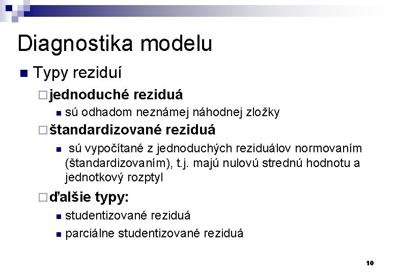 Diagnostika modelu n Typy reziduí ¨ jednoduché reziduá n sú odhadom neznámej náhodnej zložky
