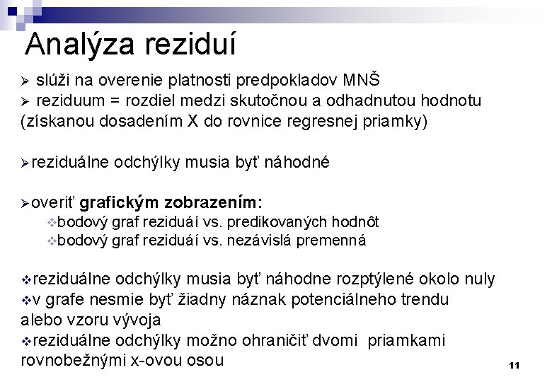 Analýza reziduí slúži na overenie platnosti predpokladov MNŠ Ø reziduum = rozdiel medzi skutočnou