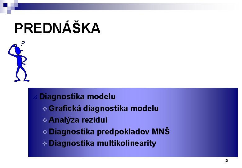PREDNÁŠKA p Diagnostika modelu v Grafická diagnostika modelu v Analýza reziduí v Diagnostika predpokladov