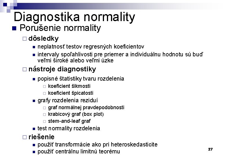 Diagnostika normality n Porušenie normality ¨ dôsledky n neplatnosť testov regresných koeficientov n intervaly