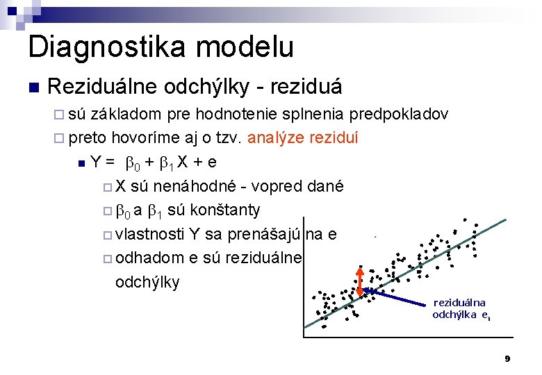 Diagnostika modelu n Reziduálne odchýlky - reziduá ¨ sú základom pre hodnotenie splnenia predpokladov
