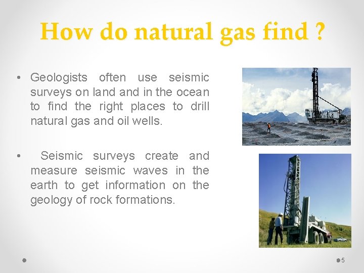 How do natural gas find ? • Geologists often use seismic surveys on land