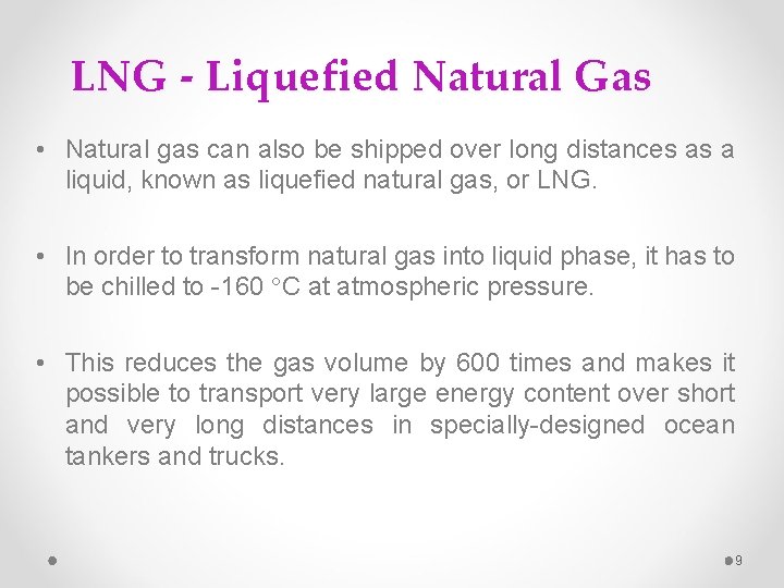 LNG - Liquefied Natural Gas • Natural gas can also be shipped over long