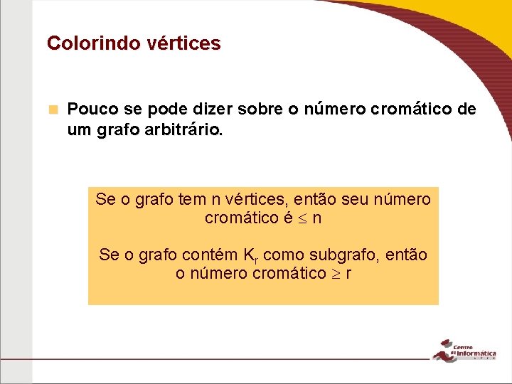 Colorindo vértices n Pouco se pode dizer sobre o número cromático de um grafo