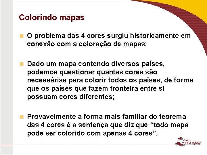 Colorindo mapas n O problema das 4 cores surgiu historicamente em conexão com a