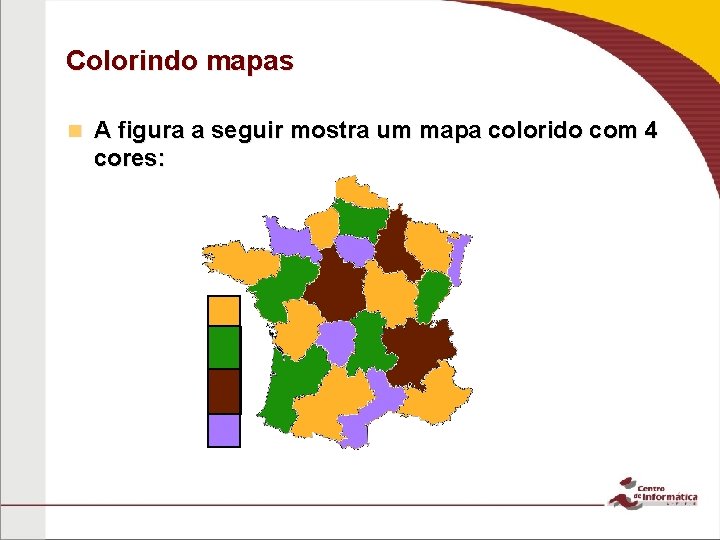 Colorindo mapas n A figura a seguir mostra um mapa colorido com 4 cores: