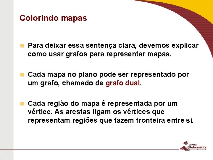 Colorindo mapas n Para deixar essa sentença clara, devemos explicar como usar grafos para