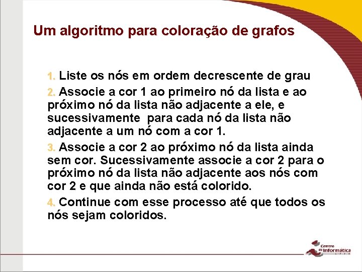 Um algoritmo para coloração de grafos 1. Liste os nós em ordem decrescente de