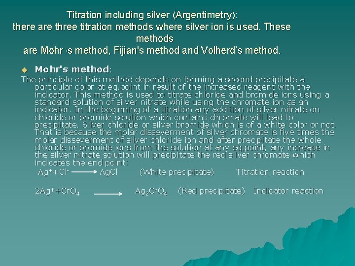 Titration including silver (Argentimetry): there are three titration methods where silver ion is used.