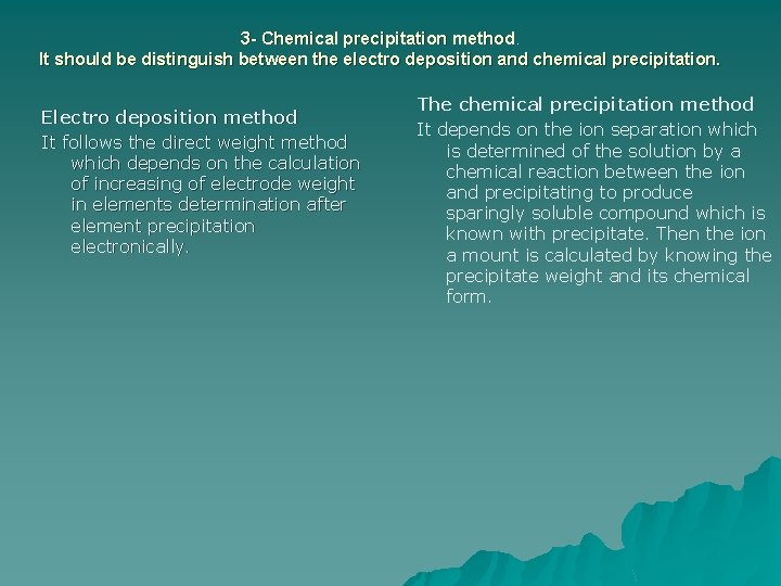 3 - Chemical precipitation method. It should be distinguish between the electro deposition and