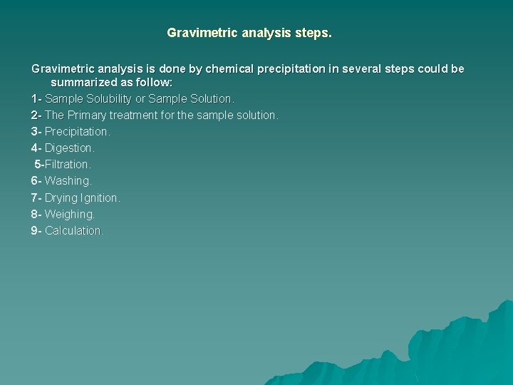 Gravimetric analysis steps. Gravimetric analysis is done by chemical precipitation in several steps could