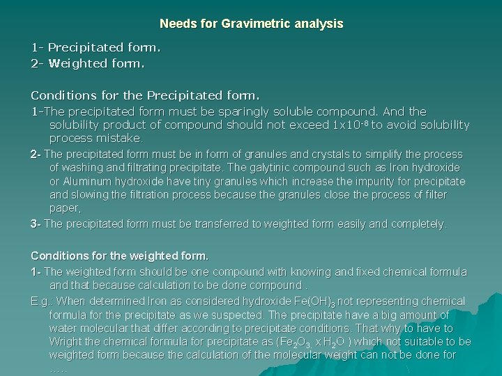 Needs for Gravimetric analysis 1 - Precipitated form. 2 - Weighted form. Conditions for