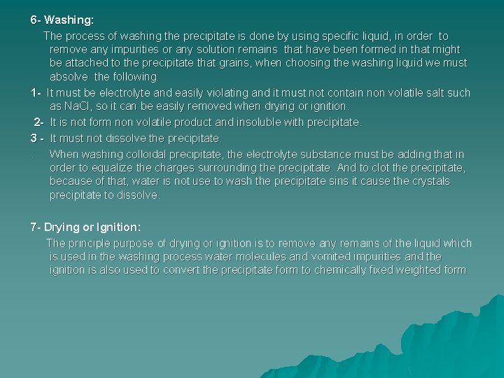 6 - Washing: The process of washing the precipitate is done by using specific
