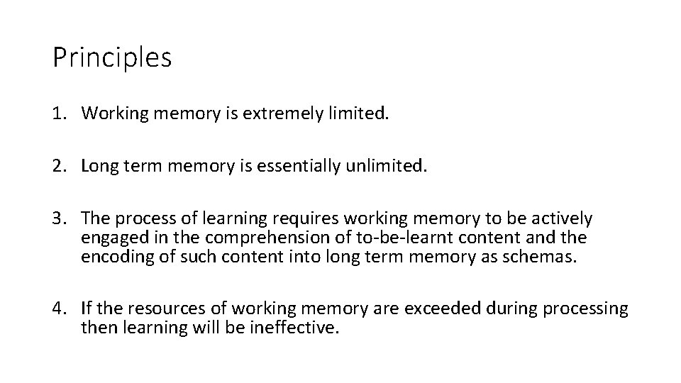 Principles 1. Working memory is extremely limited. 2. Long term memory is essentially unlimited.