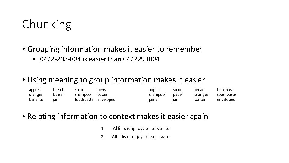 Chunking • Grouping information makes it easier to remember • 0422 -293 -804 is