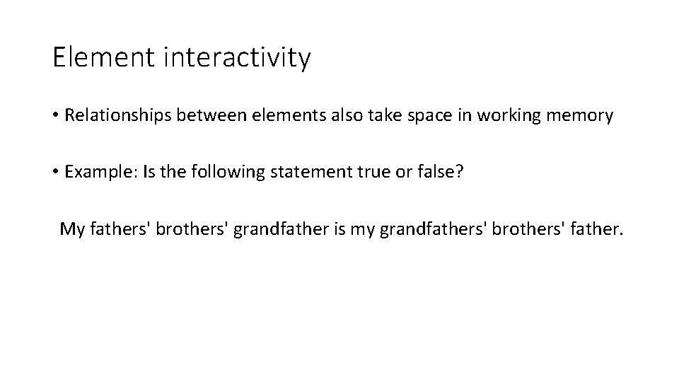 Element interactivity • Relationships between elements also take space in working memory • Example: