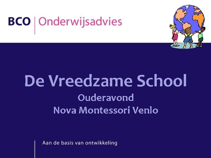De Vreedzame School Ouderavond Nova Montessori Venlo De Vreedzame School Ouderavond Nova Montessori Venlo