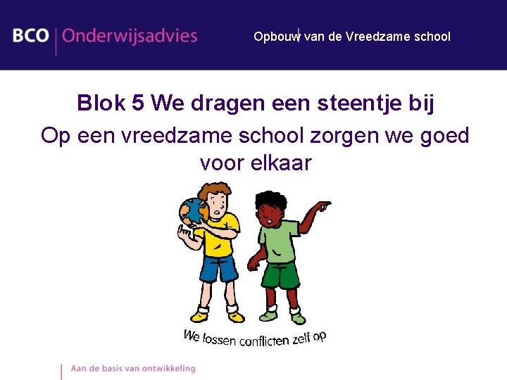Opbouw van de Vreedzame school Blok 5 We dragen een steentje bij Op een Opbouw van de Vreedzame school Blok 5 We dragen een steentje bij Op een