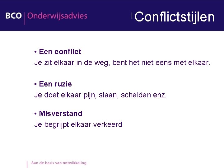 Conflictstijlen • Een conflict Je zit elkaar in de weg, bent het niet eens Conflictstijlen • Een conflict Je zit elkaar in de weg, bent het niet eens