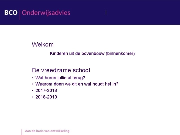 Welkom Kinderen uit de bovenbouw (binnenkomer) De vreedzame school • • Wat horen jullie Welkom Kinderen uit de bovenbouw (binnenkomer) De vreedzame school • • Wat horen jullie