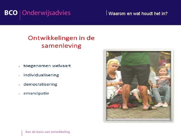 Waarom en wat houdt het in? Waarom en wat houdt het in?