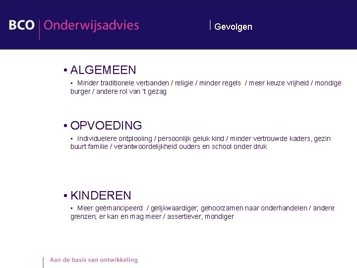 Gevolgen • ALGEMEEN • Minder traditionele verbanden / religie / minder regels / meer Gevolgen • ALGEMEEN • Minder traditionele verbanden / religie / minder regels / meer